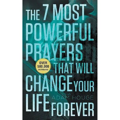 The 7 Most Powerful Prayers That Will Change Your Life Forever - by  Adam Houge (Paperback)