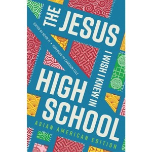 The Jesus I Wish I Knew in High School Asian American Edition - by  Kevin Yi (Paperback) - 1 of 1
