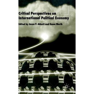 Critical Perspectives on International Political Economy - (Advances in Political Science) by  J Abbott & O Worth (Hardcover) - 1 of 1