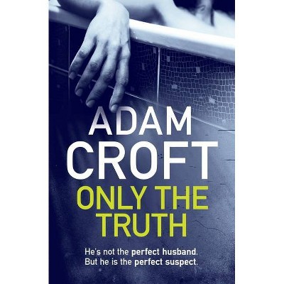 Only The Truth - by  Adam Croft (Paperback)