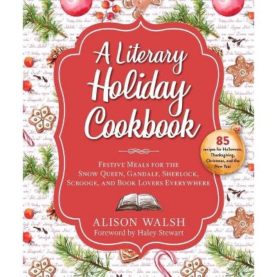 A Literary Holiday Cookbook - by  Alison Walsh (Hardcover)