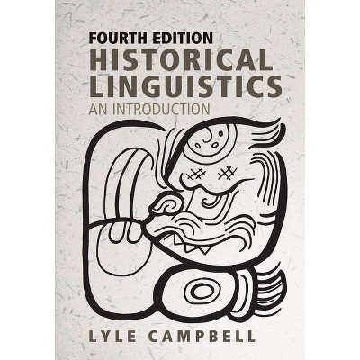 Historical Linguistics, Fourth Edition - by  Lyle Campbell (Paperback)