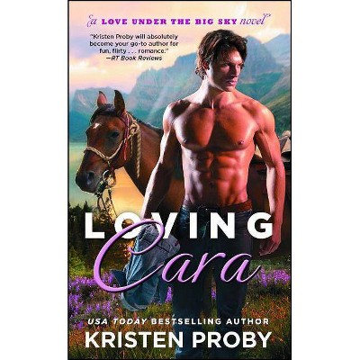 Loving Cara, 1 - (Love Under the Big Sky) by  Kristen Proby (Paperback)