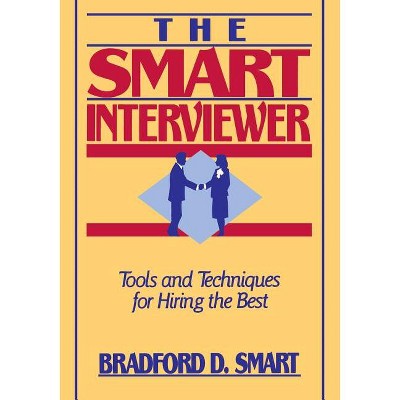 The Smart Interviewer - by  Bradford D Smart (Paperback)