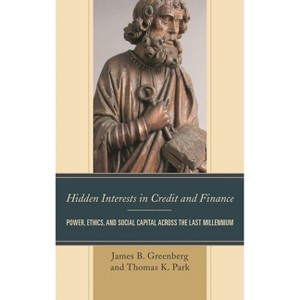 Hidden Interests in Credit and Finance - by  James B Greenberg & Thomas K Park (Hardcover) - 1 of 1