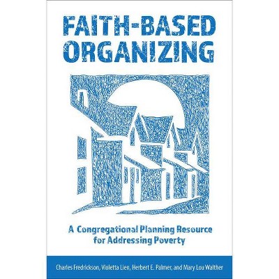 Faith-Based Organizing - by  Charles Fredrickson & Violetta Lien (Paperback)