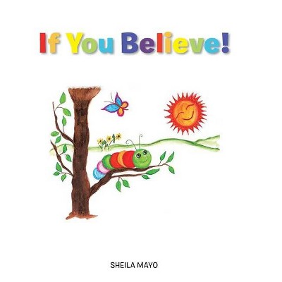 If You Believe! - by  Sheila Mayo (Hardcover)