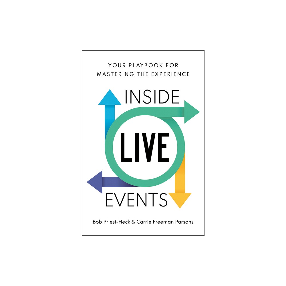 Inside Live Events - by Bob Priest-Heck & Carrie Freeman Parsons (Hardcover)