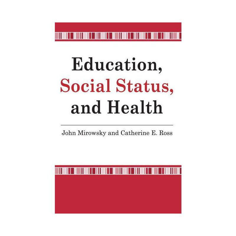 Education, Social Status, and Health - (Social Institutions and Social Change) by  John Mirowsky (Paperback), 1 of 2