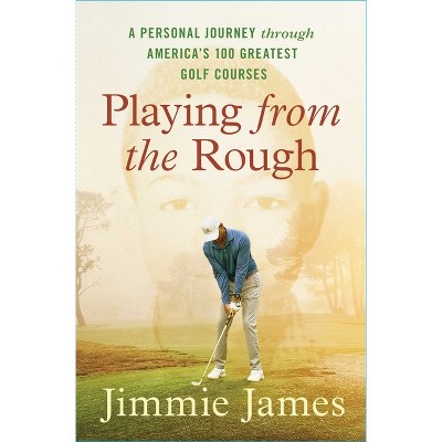 Playing from the Rough - by  Jimmie James (Paperback)