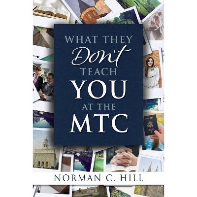 What They Don't Teach You at the Mtc - by  Norman Hill (Paperback)