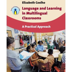 Language and Learning in Multilingual Classrooms - (Parents' and Teachers' Guides) by  Elizabeth Coelho (Paperback) - 1 of 1
