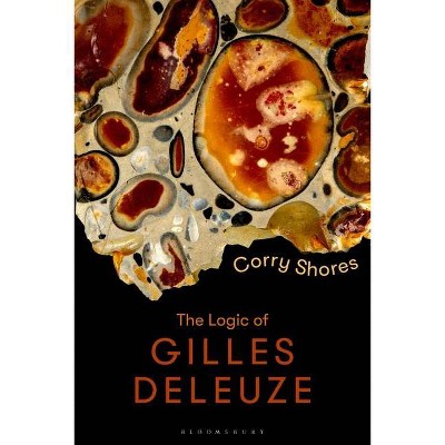 The Logic of Gilles Deleuze - (Bloomsbury Studies in Continental Philosophy) by  Corry Shores (Hardcover)