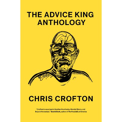 The Advice King Anthology - by  Chris Crofton (Paperback)