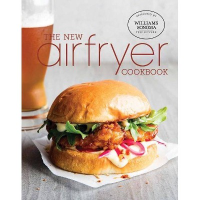 The New Air Fryer Cookbook - by  Williams Sonoma Test Kitchen (Hardcover)