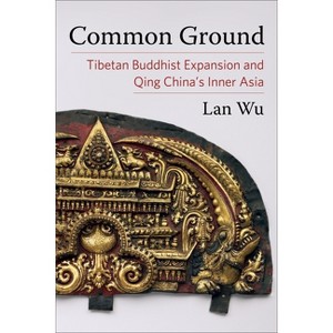 Common Ground - (Studies of the Weatherhead East Asian Institute, Columbia Un) by  Lan Wu (Paperback) - 1 of 1