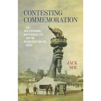 Contesting Commemoration - (Conflicting Worlds: New Dimensions of the American Civil War) by  Jack D Noe (Hardcover)