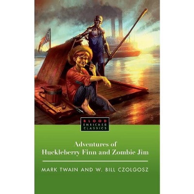 The Adventures of Huckleberry Finn and Zombie Jim - (Blood Enriched Classics) by  Mark Twain & W Bill Czolgosz (Paperback)
