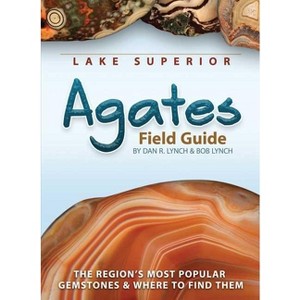 Lake Superior Agates Field Guide - (Rocks & Minerals Identification Guides) by  Dan R Lynch & Bob Lynch (Paperback) - 1 of 1