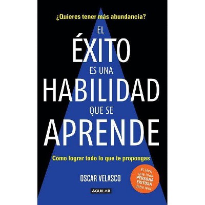 El Éxito Es Una Habilidad Que Se Aprende: Cómo Lograr Todo Lo Que Te Propongas / Success Is an Ability That Is Learned: How to Achieve All That You