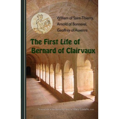 First Life of Bernard of Clairvaux - (Cisterican Fathers) by  Hilary Costello & William of Saint-Thierry & Arnold of Bonneval (Paperback)