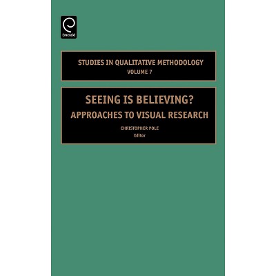Seeing Is Believing - (Studies in Qualitative Methodology) by  Christopher Pole (Hardcover)