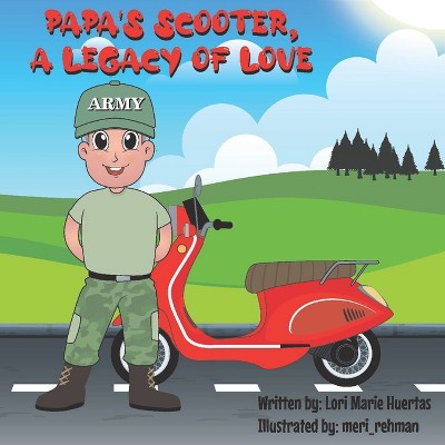 Papa's Scooter, a Legacy of Love - by  Lori Huertas (Paperback)