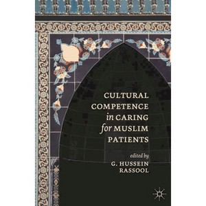 Cultural Competence in Caring for Muslim Patients - by  G Hussein Rassool (Paperback) - 1 of 1