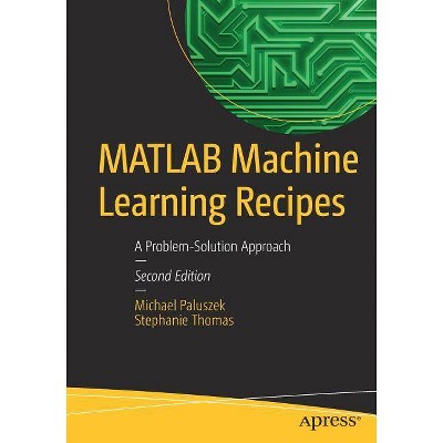 MATLAB Machine Learning Recipes - 2nd Edition by  Michael Paluszek & Stephanie Thomas (Paperback)