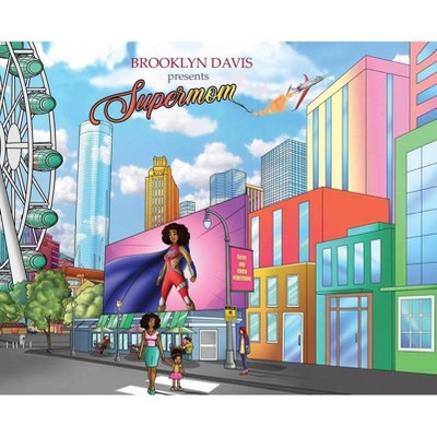 Supermom - by  Brooklyn Davis & Chrishana Greer (Hardcover)