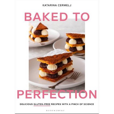 Baked to Perfection - by  Katarina Cermelj (Hardcover)