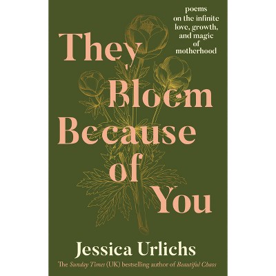 They Bloom Because of You - by  Jessica Urlichs (Paperback)