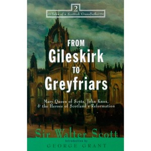 From Gileskirk to Greyfriars - (Tales of a Scottish Grandfather) by  Walter Scott (Paperback) - 1 of 1