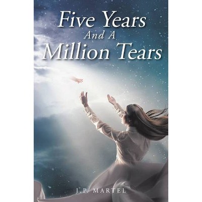 Five Years and a Million Tears - by  J P Martel (Paperback)