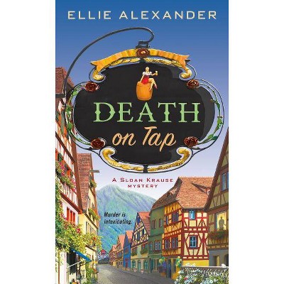 Death on Tap - (Sloan Krause Mystery) by  Ellie Alexander (Paperback)