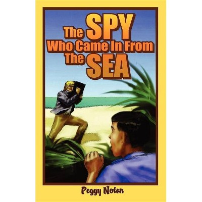 The Spy Who Came in from the Sea - (Florida Historical Fiction for Youth) by  Peggy Nolan (Paperback)