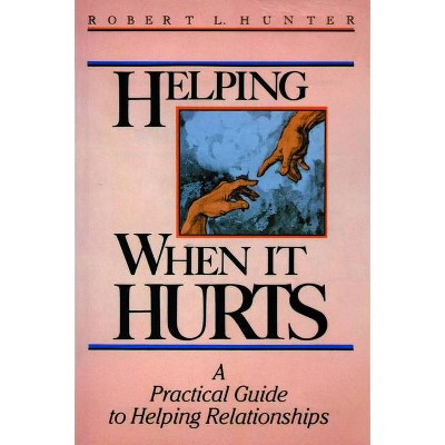 Helping When It Hurts - by  Robert L Hunter (Paperback)