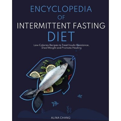 Encyclopedia of Intermittent Fasting Diet - by  Alina Chang (Paperback)