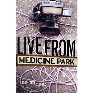 Live from Medicine Park - by  Constance E Squires (Paperback) - 1 of 1