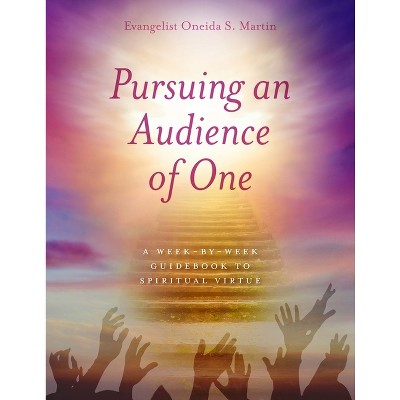 Pursuing an Audience of One - by  Onieda S Martin (Paperback)