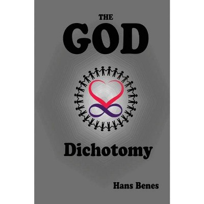 The God Dichotomy - by  Hans Benes (Paperback)