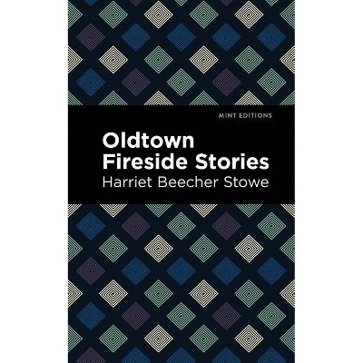 Oldtown Fireside Stories - (Mint Editions) by  Harriet Beecher Stowe (Paperback)