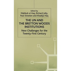 The Un and the Bretton Woods Institutions - by  P Streeten & M Ul Haq & R Jolly (Hardcover) - 1 of 1