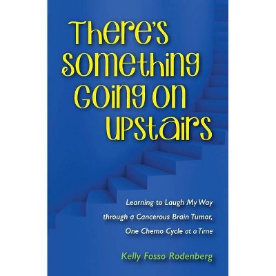  There's Something Going On Upstairs - by  Kelly Ann Rodenberg (Paperback) 