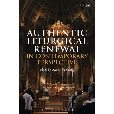 Authentic Liturgical Renewal in Contemporary Perspective - by  Uwe Michael Lang (Hardcover)