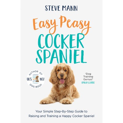 Easy Peasy Cocker Spaniel - by  Steve Mann (Paperback)