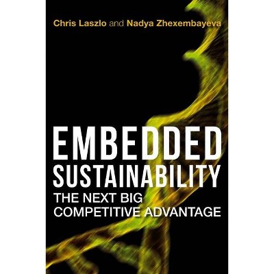 Embedded Sustainability - by  Chris Laszlo & Nadya Zhexembayeva (Hardcover)