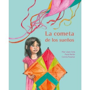 La Cometa de Los Sueños (the Kite of Dreams) - by  Pilar López Ávila & Paula Merlán (Hardcover) - 1 of 1