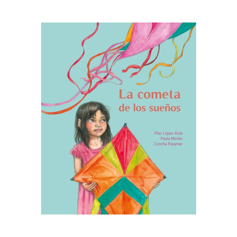 La Cometa de Los Sueños (the Kite of Dreams) - by  Pilar López Ávila & Paula Merlán (Hardcover), 1 of 2