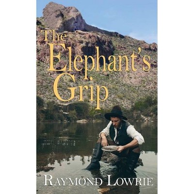 The Elephant's Grip - by  Raymond Lowrie (Paperback)